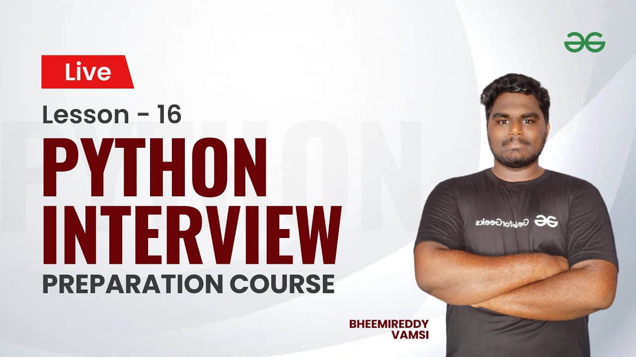 L16: Python Interview Preparation Course | Vamsi Bheemreddy | GeeksforGeeks Python