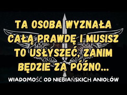 Ta osoba wyznała całą prawdę i musisz to usłyszeć, zanim będzie za późno…wiadomość od aniołów