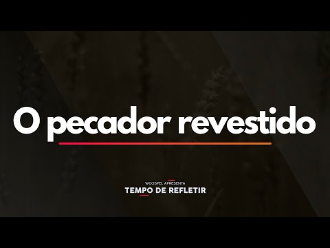 Tempo de Refletir 2387 - O pecador revestido