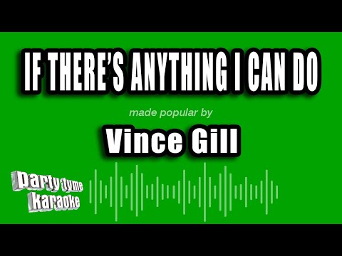 If Theres Anything I Can Do - Vince Gill