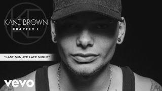 Kane Brown - Last Minute Late Night (Audio)