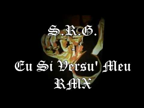 S.R.G. - Eu Si Versu' Meu ( RNC RMX )