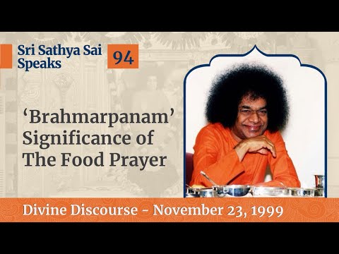94 - 'Brahmarpanam' - Significance of The Food Prayer | Sri Sathya Sai Speaks | Nov 23, 1999