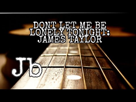 DONT LET ME BE LONELY TONIGHT (GUITAR TUTORIAL)