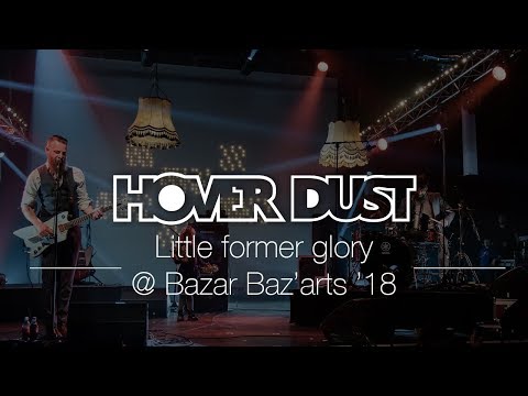Little former glory, live at Bazar Baz'arts 2018 || Hover Dust