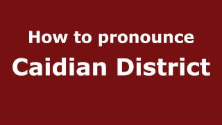 How to pronounce Caidian District