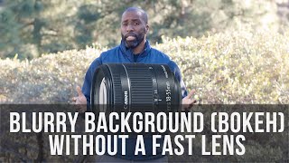 Blurry Background (Bokeh) WITHOUT A Fast Lens