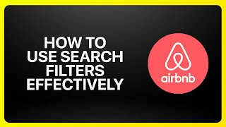 How To Use Airbnb Search Filters Effectively Tutorial
