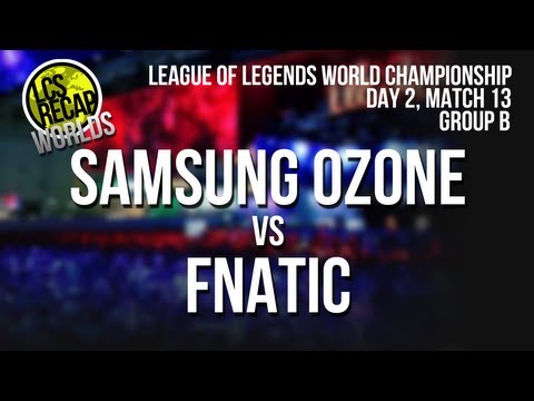 LCS Recap Worlds: Samsung Galaxy Ozone vs Fnatic - Group B, Match 13 (World Championship 2013)