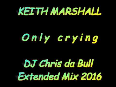 Keith Marshall - Only crying (DJ Chris da Bull Extended Mix 2016)