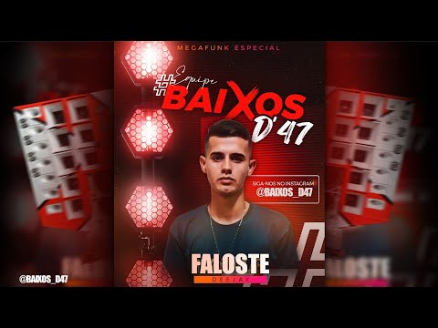 MEGAFUNK ESPECIAL - EQUIPE BAIXOS D'47 - DJ FALOSTE