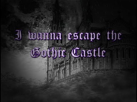 I wanna escape the Gothic Castle