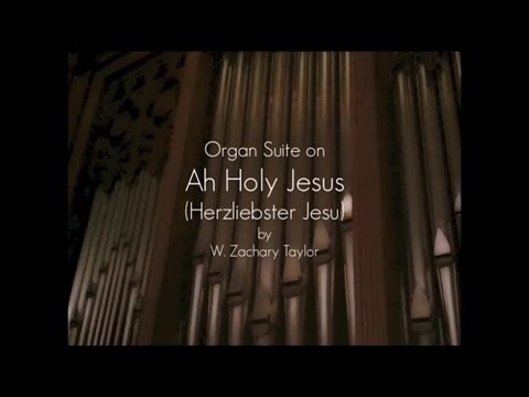 Organ Suite: AH HOLY JESUS - W. Zachary Taylor