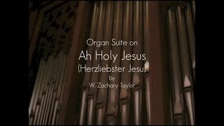 Organ Suite: AH HOLY JESUS - W. Zachary Taylor