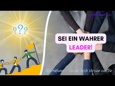 Sei ein WAHRHAFTIGER, großartiger LEADER! [AFFORMATIONEN]