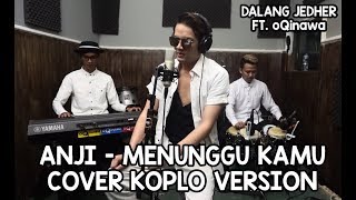 Download lagu ANJI - MENUNGGU KAMU (COVER VERSI KOPLO) w/LIRIK by DALANG JEDHER FT. oQinawa mp3 Download lagu ANJI - MENUNGGU KAMU (COVER VERSI KOPLO) w/LIRIK by DALANG JEDHER FT. oQinawa mp3