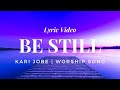 Be Still - Kari Jobe | Worship and Praises | Lyric Video