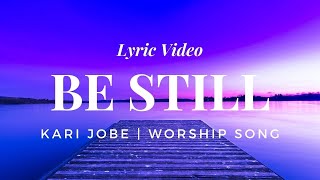 Be Still - Kari Jobe | Worship and Praises | Lyric Video