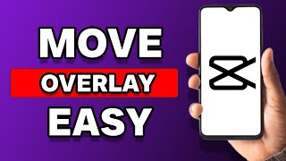 How To Move Overlay In Capcut (Guide)