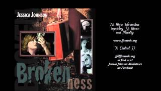 Brokenness ~ JJ/Jessica Johnson