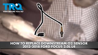 How to Replace Downstream O2 Sensor 2012-2018 Ford Focus 2.0L L4