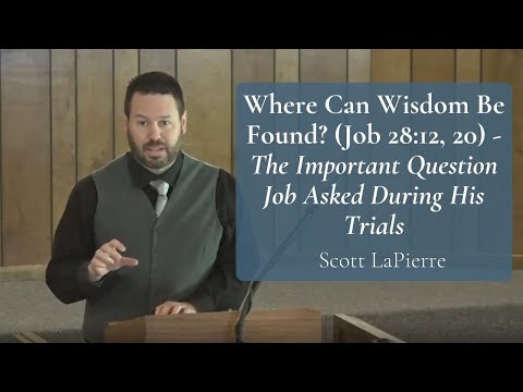 Where Can Wisdom Be Found? (Job 28:12, 20) - The Important Question Job Asked During His Trials