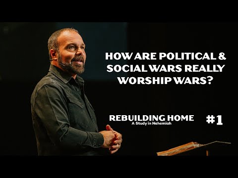 Nehemiah #1 - How Are Political & Social Wars Really Worship Wars?