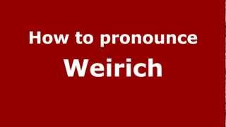 How to pronounce Weirich