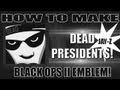 Black Ops 2 - How to make Dead Presidents ...