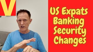 US Banking Security Changes for Expats