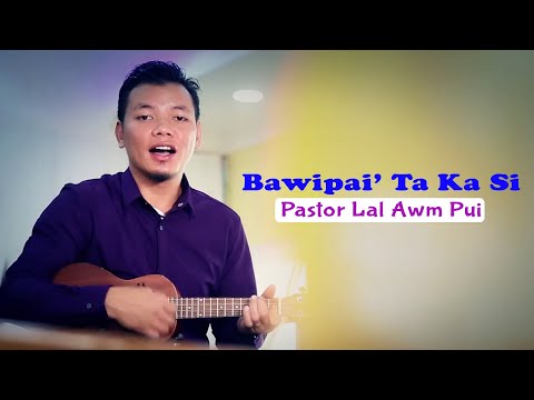 Bawipai' Ta Ka Si || Pastor Lal Awm Pui