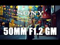 Sony 50mm f1.2GM Field Test