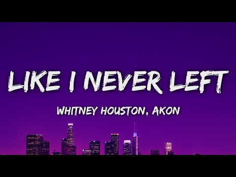Whitney Houston - Like I Never Left (Lyrics) ft. Akon