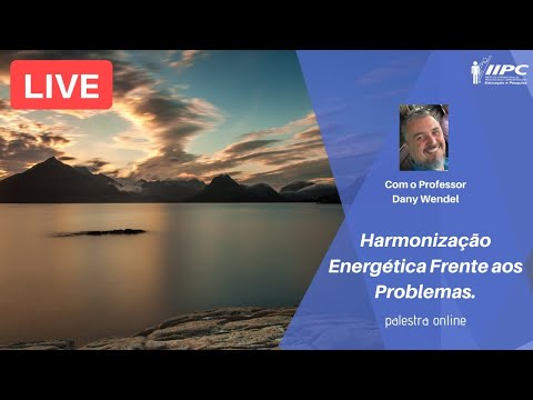HARMONIZAÇÃO Energética Frente aos Problemas | Prof. Dany Wendel | LIVE IIPC