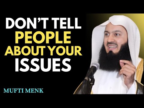 "Stop Telling Everyone Your Problems – Mufti Menk's Life-Changing Advice"