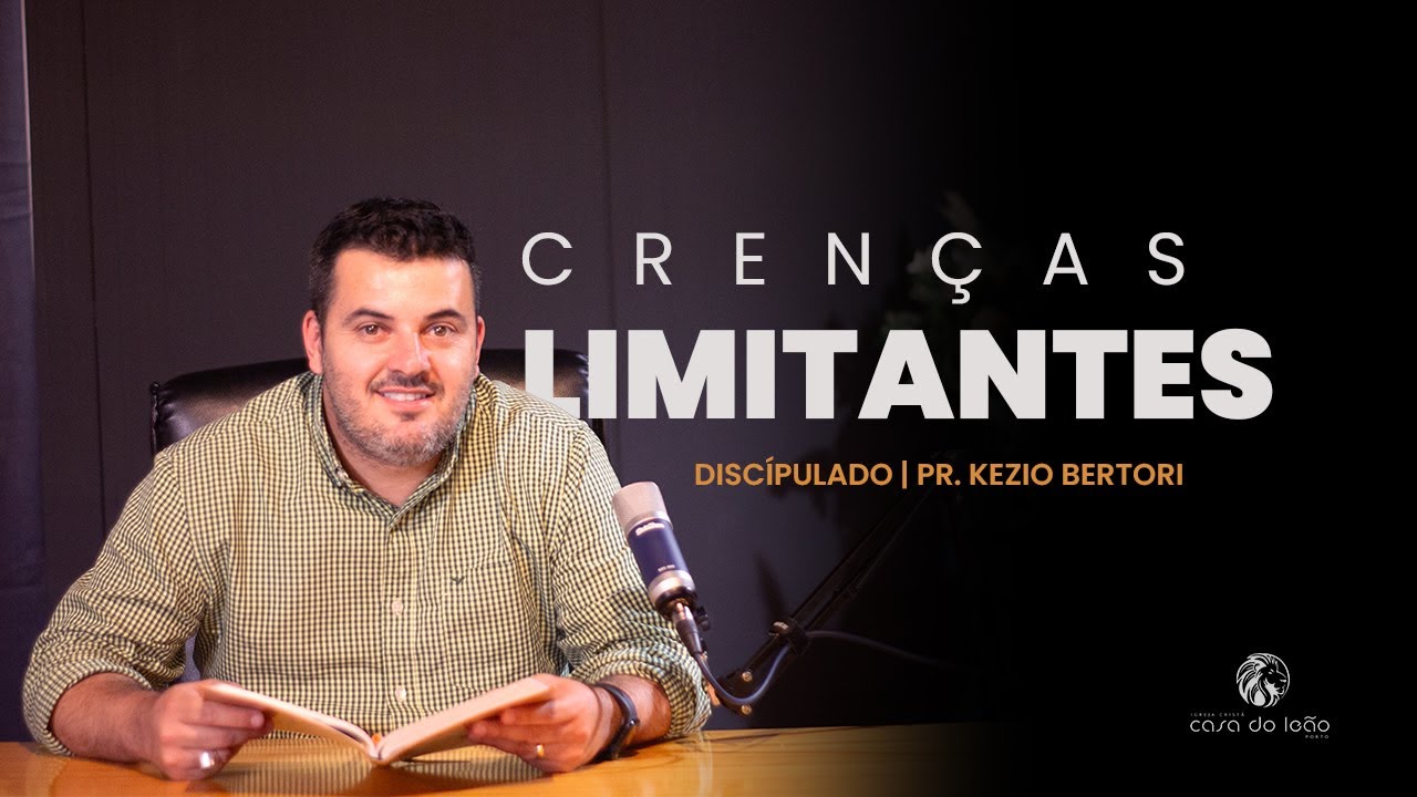 Crenças Limitantes - Discipulado - Pr Kézio Bertori
