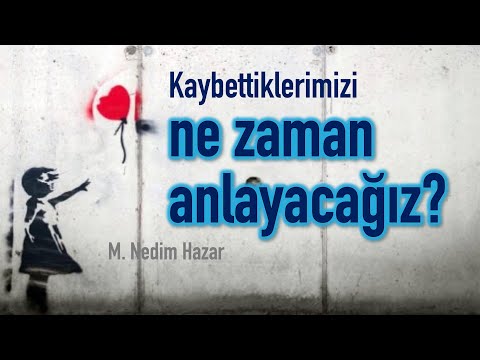 When will we understand what we have lost? [Nedim Hazar]