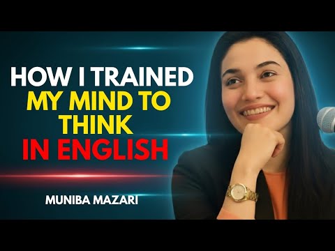 How I Trained My Mind To Think In English | English Motivational Speech By Muniba Mazari 