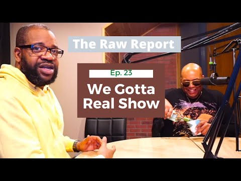 We Gotta Real Show | FULL EPISODE | The Raw Report w/ Dice Raw
