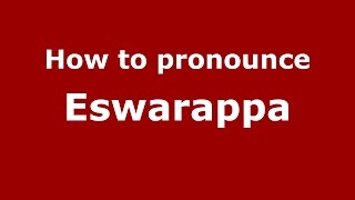 How to pronounce Eswarappa