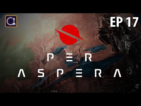 Encroachment | Ep 17 | PER ASPERA Gameplay!
