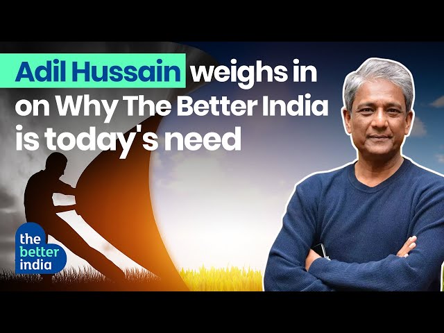 Adil Hussain | The Better India
