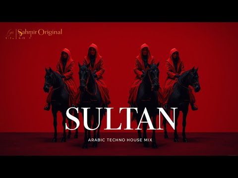 SULTAN | سُلطان — Arabic Techno House Mix — Sahmir Original