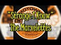 "Strange I Know" - The Marvelettes (lyrics)
