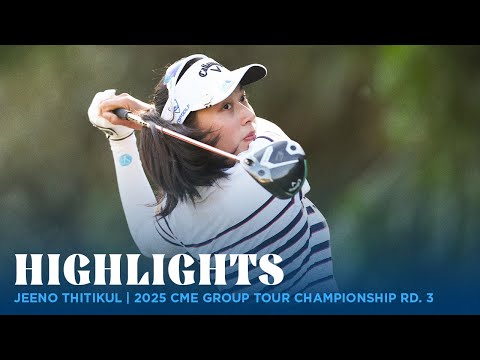 Jeeno Thitikul Highlights | 2025 CME Group Tour Championship Rd. 3