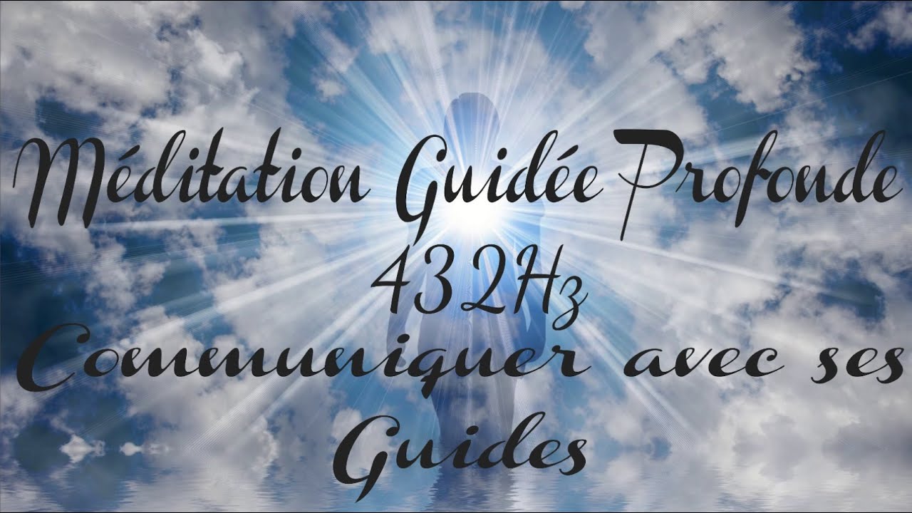 Méditation Guidée Profonde 432Hz - Communiquer avec ses Guides