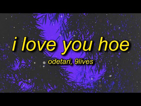 Odetari x 9lives - I LOVE YOU HOE (Lyrics) | it's you no one look good with me but you