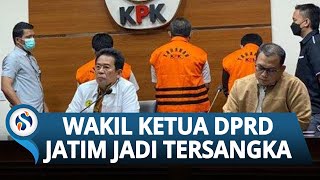 KPK Tetapkan Wakil Ketua DPRD Jatim Jadi Tersangka, Kini Telah Ditahan di Rutan KPK