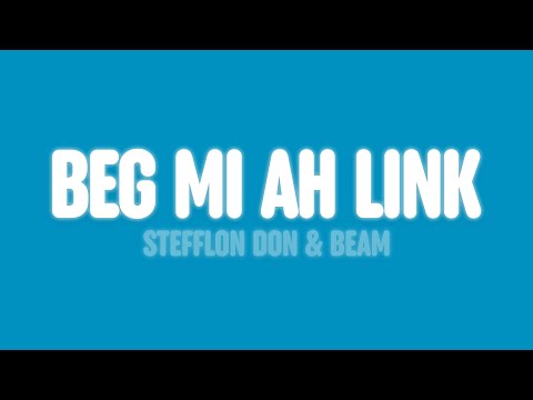 Stefflon Don - Beg Mi Ah Link (Lyrics) [feat. BEAM]