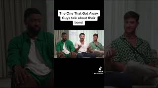 The One That Got Away Guys Talk About Their Bond